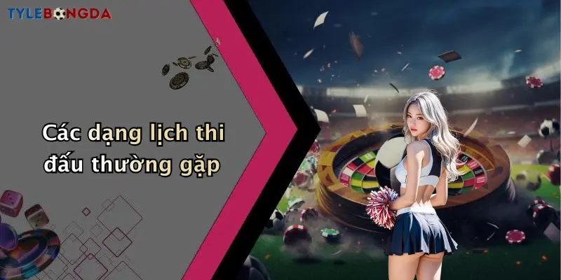 Các dạng lịch thi đấu thường gặp