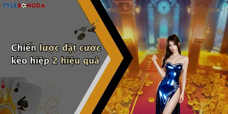 Chiến lược đặt cược kèo hiệp 2 hiệu quả
