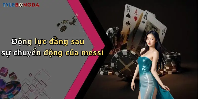 Động lực đằng sau sự chuyển động của messi