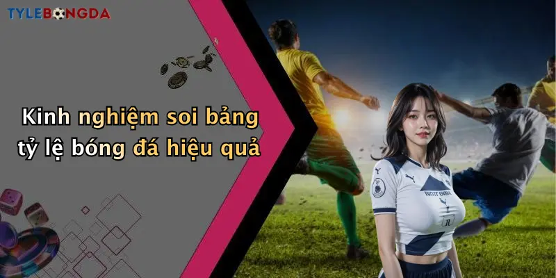 Kinh nghiệm soi bảng tỷ lệ bóng đá hiệu quả