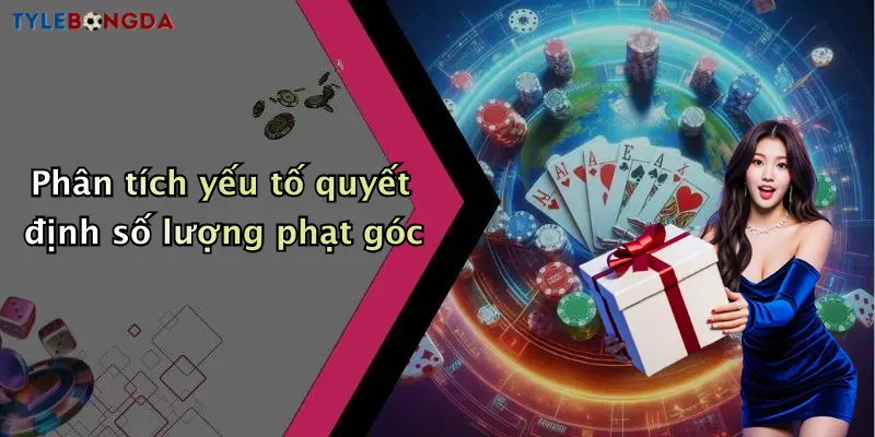 Phân tích yếu tố quyết định số lượng phạt góc