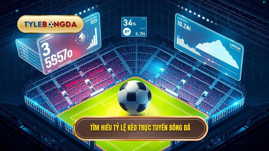 Hiểu đúng về tỷ lệ kèo trực tuyến trong cá độ bóng đá