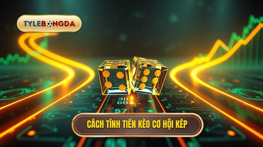 Cách tính tiền trong Kèo cơ hội kép (Double Chance)