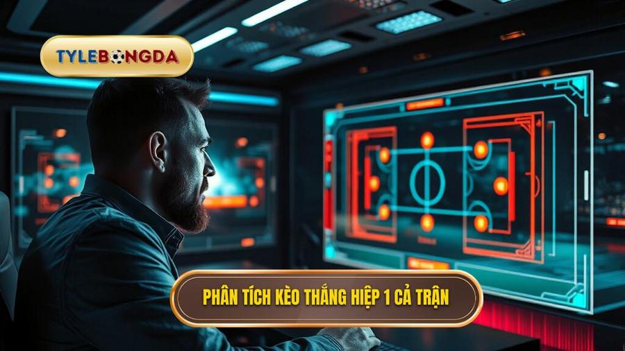 Phân tích đa chiều về kèo thắng hiệp 1 thắng cả trận