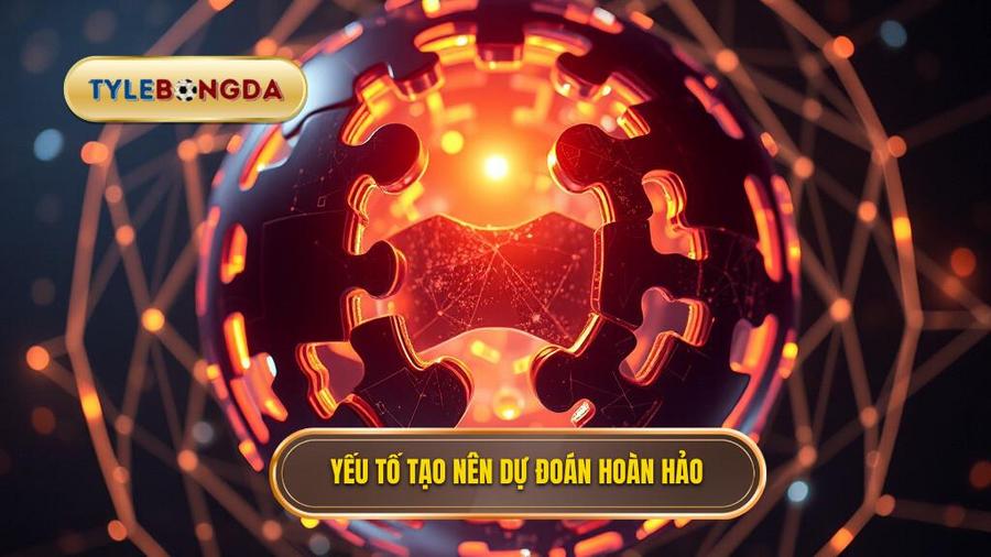 Các yếu tố then chốt cấu thành một dự đoán hoàn hảo
