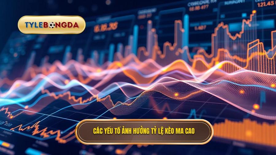 Phân tích đa chiều: Các yếu tố tác động đến tỷ lệ kèo ma cao