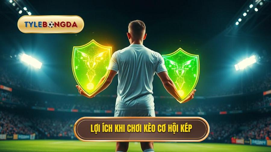 Tại sao nên chơi Kèo cơ hội kép (Double Chance)?
