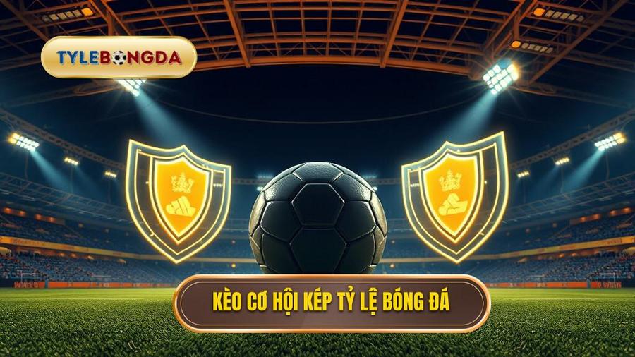 Kèo cơ hội kép (Double Chance)