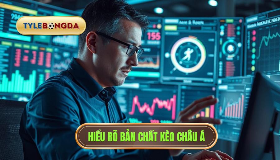 1. Hiểu rõ bản chất kèo Châu Á