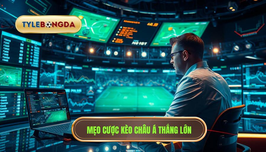 3. Mẹo cược kèo châu Á thắng lớn