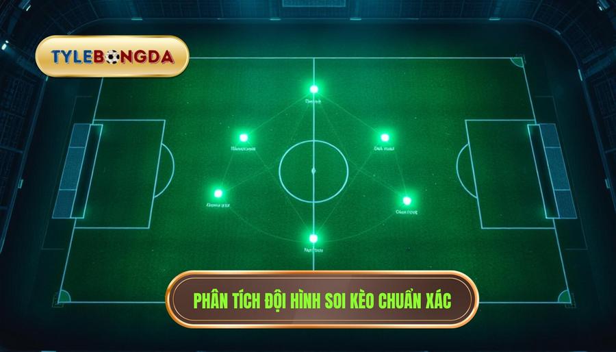 3. Phân tích đội hình soi kèo chuẩn xác